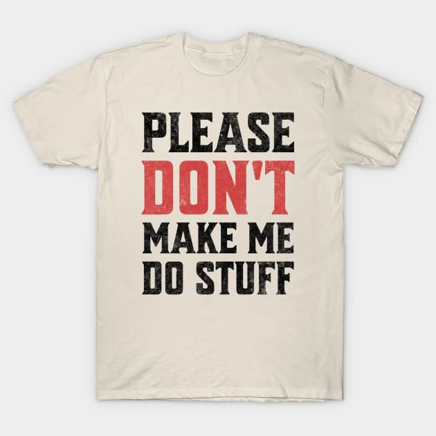 Please Don't Make Me Do Stuff Funny Sarcastic Lazy Teenager Light Background T-Shirt by Lunatic Bear